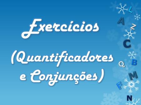 Exercícios (Quantificadores e Conjunções)
