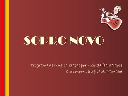 SOPRO NOVO Programa de musicalização por meio da flauta doce