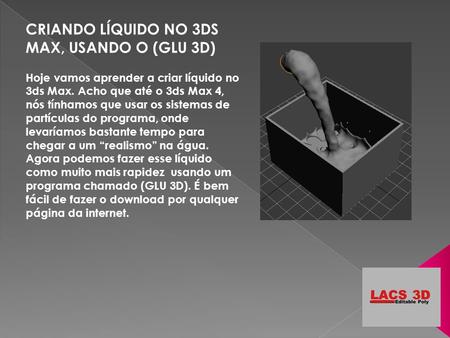 CRIANDO LÍQUIDO NO 3DS MAX, USANDO O (GLU 3D)