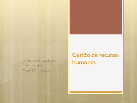 Gestão de recursos humanos Trabalhos realizado por: Daniel Sabino Tiago Carrasquinha.