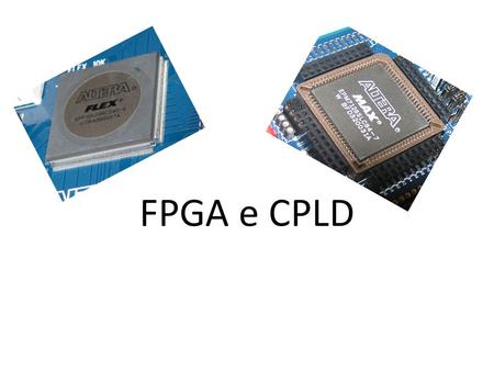 FPGA e CPLD.