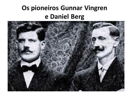 Os pioneiros Gunnar Vingren e Daniel Berg <P