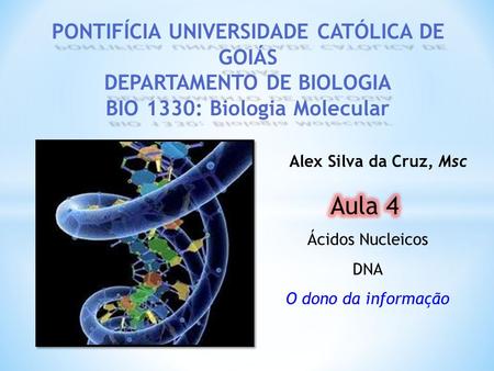Alex Silva da Cruz, Msc Aula 4 Ácidos Nucleicos DNA