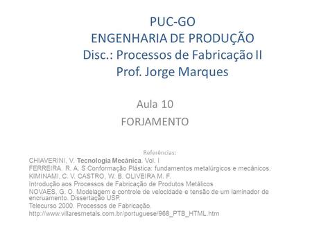 PUC-GO ENGENHARIA DE PRODUÇÃO Disc. : Processos de Fabricação II Prof