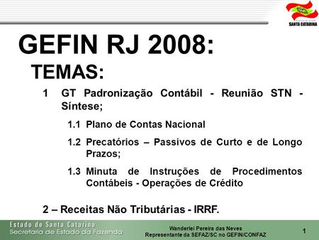 GEFIN RJ 2008: TEMAS: GT Padronização Contábil - Reunião STN - Síntese; 1.1	Plano de Contas Nacional 1.2	Precatórios – Passivos de Curto e de Longo Prazos;