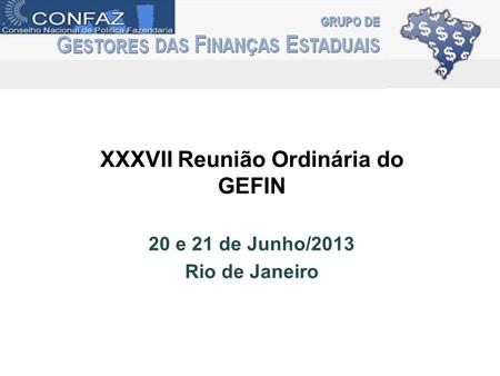 XXXVII Reunião Ordinária do GEFIN 20 e 21 de Junho/2013 Rio de Janeiro
