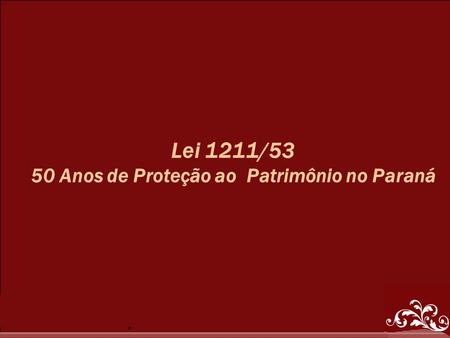 50 Anos de Proteção ao Patrimônio no Paraná