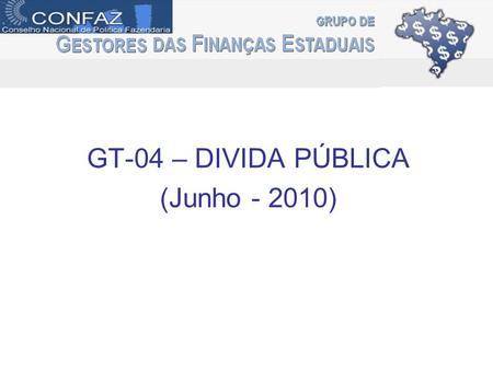 GT-04 – DIVIDA PÚBLICA (Junho - 2010). Ação 1 – Acompanhamento CPI – Dívida na Câmara dos Deputados – DF/2010 Ação 2 – Curso Gestão da Dívida – BIRD /