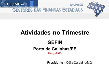 Atividades no Trimestre GEFIN Porto de Galinhas/PE Março/2013 Presidente – Célia Carvalho/MG.