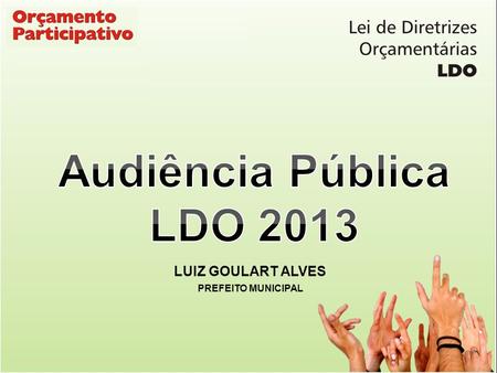 Audiência Pública LDO 2013 LUIZ GOULART ALVES PREFEITO MUNICIPAL.