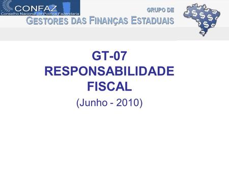 GT-07 RESPONSABILIDADE FISCAL (Junho - 2010). Estudo do Projeto de Lei do Senado PLS 229/09, com reunião extraordinária em Belo Horizonte, identificando.