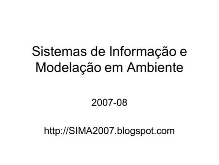 Sistemas de Informação e Modelação em Ambiente 2007-08