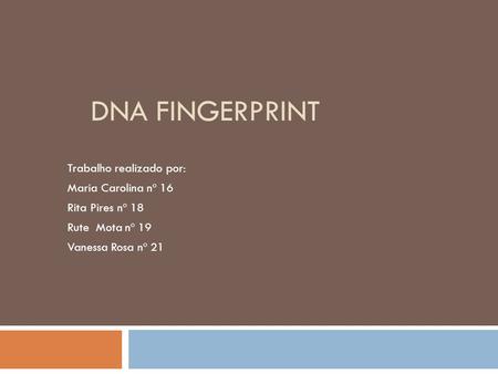 Dna Fingerprint Trabalho realizado por: Maria Carolina nº 16