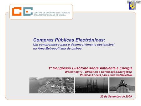 Compras Públicas Electrónicas: Um compromisso para o desenvolvimento sustentável na Área Metropolitana de Lisboa 1º Congresso Lusófono sobre Ambiente e.