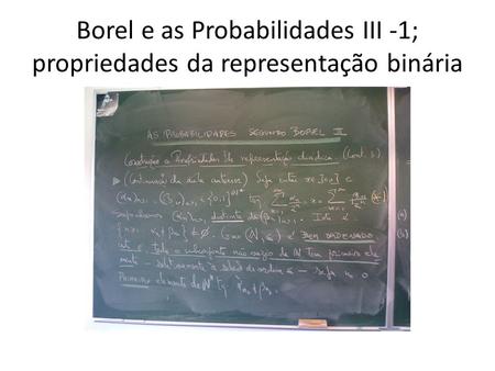 Borel e as Probabilidades III -1; propriedades da representação binária.