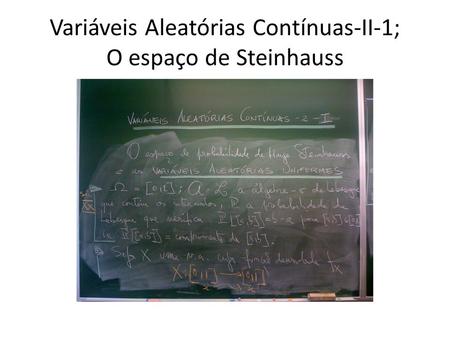 Variáveis Aleatórias Contínuas-II-1; O espaço de Steinhauss.