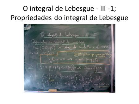 O integral de Lebesgue - III -1; Propriedades do integral de Lebesgue