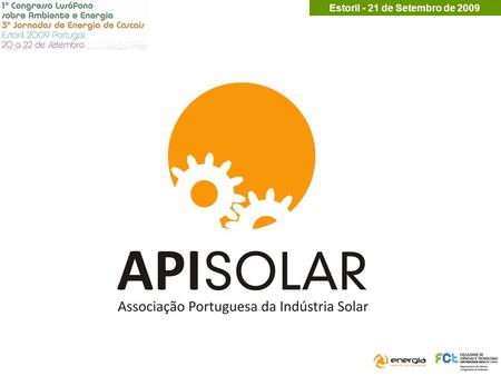 Estoril - 21 de Setembro de 2009. Criada em 1998, a APISOLAR - Associação Portuguesa da Indústria Solar, tem como objectivo principal assumir a defesa.