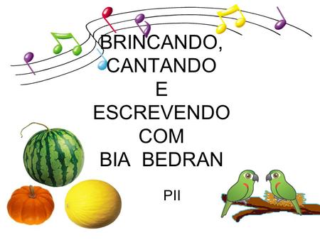 BRINCANDO, CANTANDO E ESCREVENDO COM BIA BEDRAN