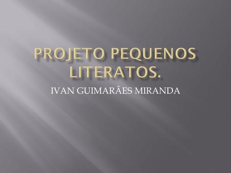 PROJETO PEQUENOS LITERATOS.
