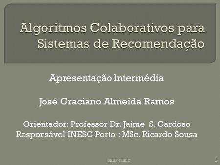 Apresentação Intermédia José Graciano Almeida Ramos Orientador: Professor Dr. Jaime S. Cardoso Responsável INESC Porto : MSc. Ricardo Sousa 1 FEUP-MIEIC.