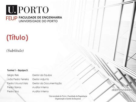 (Subtítulo) (Título) Universidade do Porto – Faculdade de Engenharia Organização e Gestão da Empresa Turma 1 - Equipa 3: Sérgio ReisGestor da Equipa João.