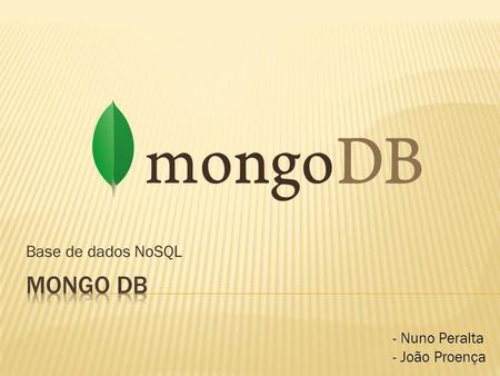 Mongo db Base de dados NoSQL - Nuno Peralta - João Proença GUGA