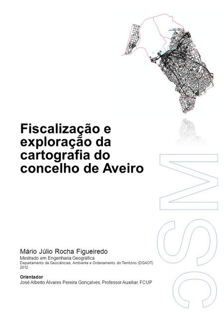 Fiscalização e exploração da cartografia do concelho de Aveiro Mário Júlio Rocha Figueiredo Mestrado em Engenharia Geográfica Departamento de Geociências,