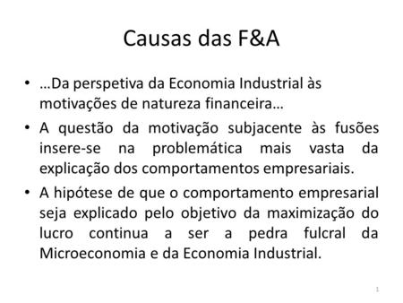Causas das F&A …Da perspetiva da Economia Industrial às motivações de natureza financeira… A questão da motivação subjacente às fusões insere-se na problemática.