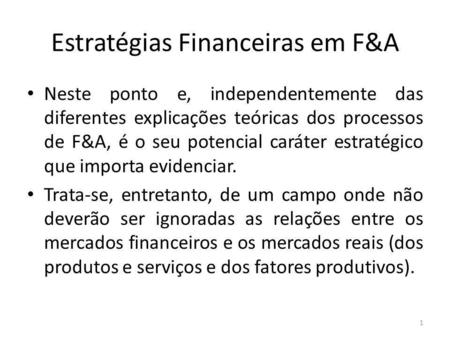 Estratégias Financeiras em F&A Neste ponto e, independentemente das diferentes explicações teóricas dos processos de F&A, é o seu potencial caráter estratégico.