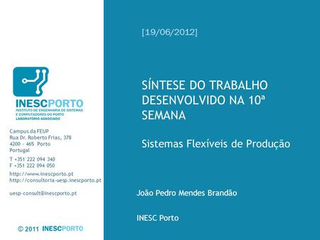 © 2011 Campus da FEUP Rua Dr. Roberto Frias, 378 4200 - 465 Porto Portugal T +351 222 094 340 F +351 222 094 050