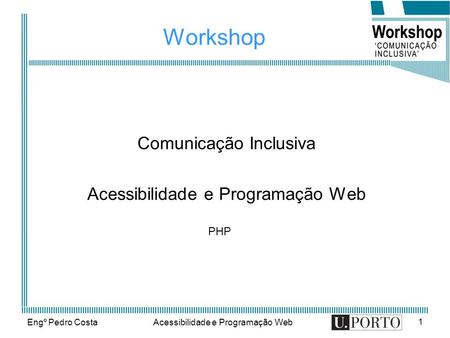Engº Pedro CostaAcessibilidade e Programação Web 1 Workshop Comunicação Inclusiva Acessibilidade e Programação Web PHP.