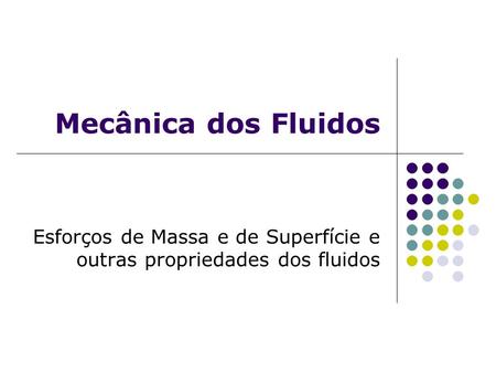Esforços de Massa e de Superfície e outras propriedades dos fluidos