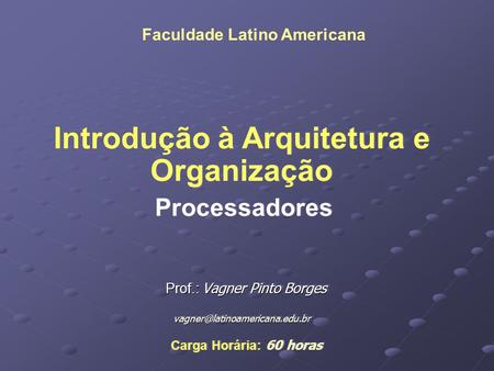 Prof.: Vagner Pinto Borges Prof.: Vagner Pinto  Introdução à Arquitetura e Organização.