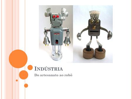 Indústria Do artesanato ao robô.