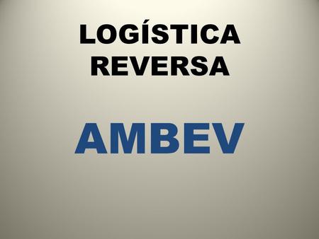 LOGÍSTICA REVERSA AMBEV.