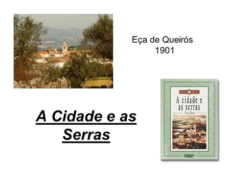 Eça de Queirós 	1901 A Cidade e as Serras.