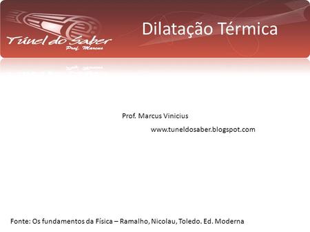 Dilatação Térmica Prof. Marcus Vinicius