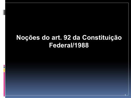 Noções do art. 92 da Constituição Federal/1988