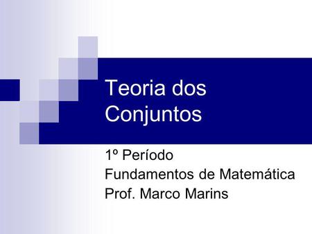 1º Período Fundamentos de Matemática Prof. Marco Marins