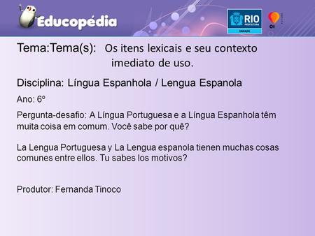 Tema:Tema(s): Os itens lexicais e seu contexto imediato de uso.