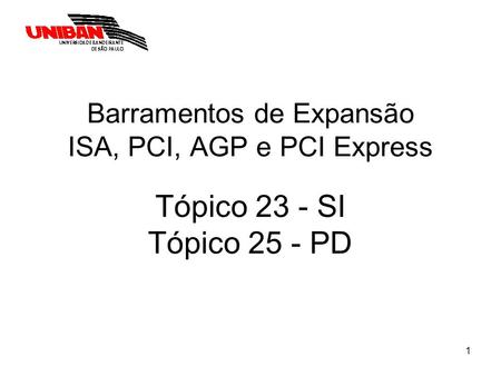 Barramentos de Expansão ISA, PCI, AGP e PCI Express