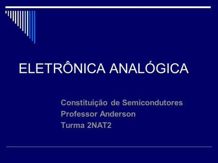 Constituição de Semicondutores Professor Anderson Turma 2NAT2