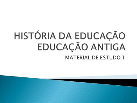 HISTÓRIA DA EDUCAÇÃO EDUCAÇÃO ANTIGA