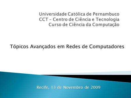 Tópicos Avançados em Redes de Computadores Recife, 13 de Novembro de 2009.