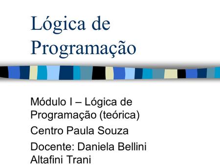 Lógica de Programação Módulo I – Lógica de Programação (teórica)