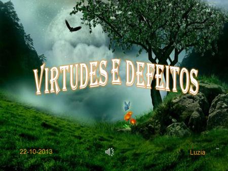 Virtudes e defeitos 22-10-2013 Luzia.