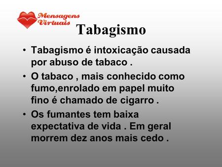 Tabagismo Tabagismo é intoxicação causada por abuso de tabaco .