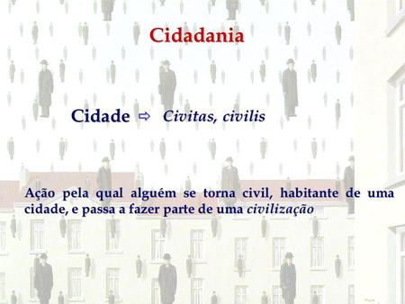 Cidadania Cidade  Civitas, civilis