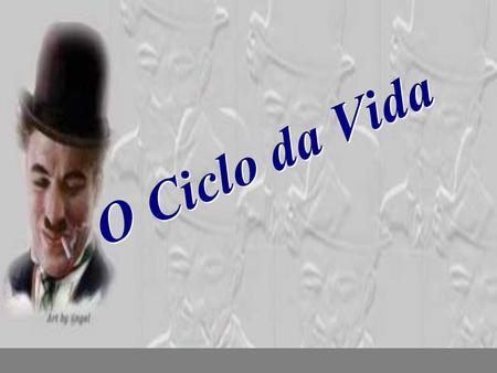 O Ciclo da Vida nilsonhussar@yahoo.com.br.
